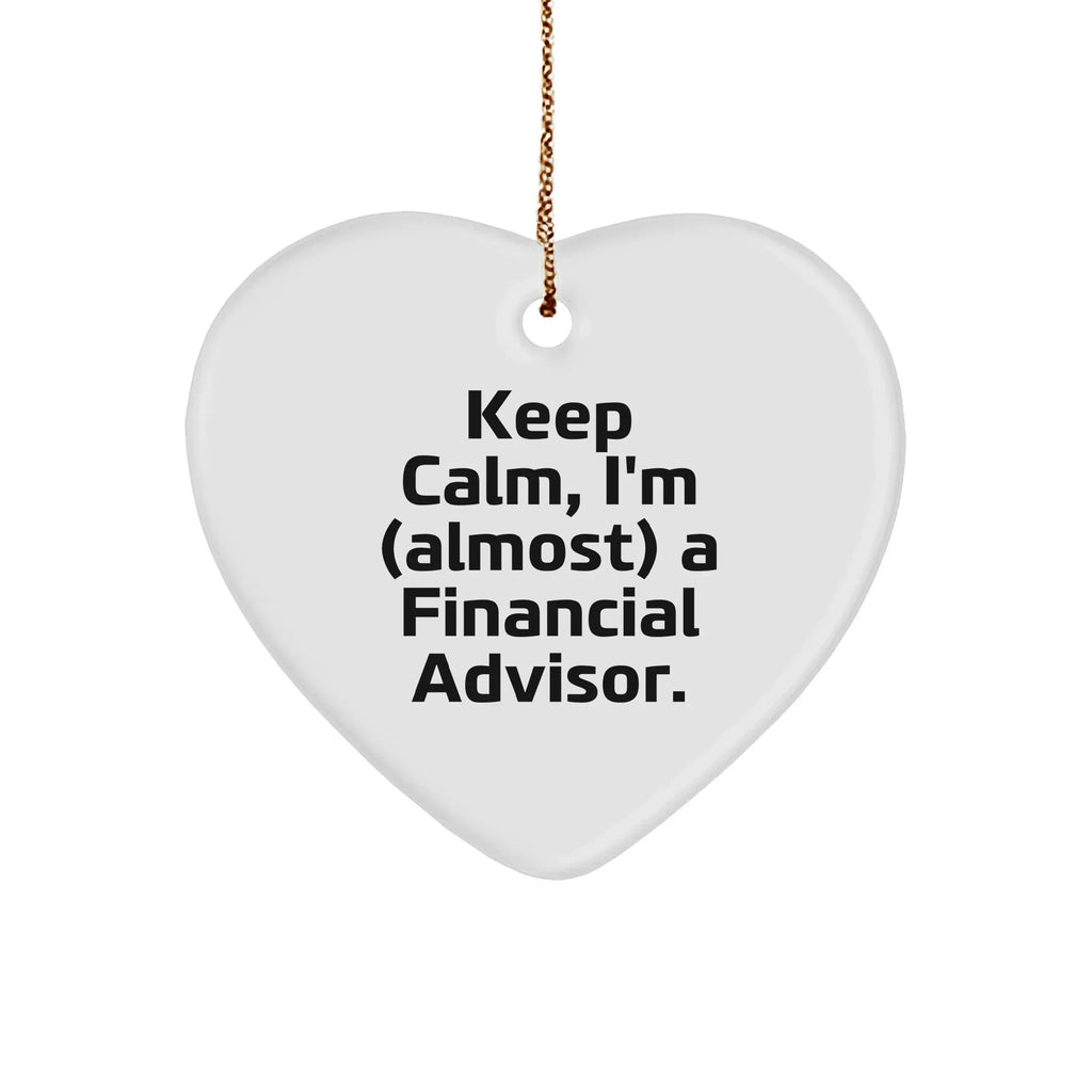 Funny Financial Advisor Gifts, 'Keep Calm, I'm (almost) A Financial Advisor.' Heart Ornament Christmas Gifts