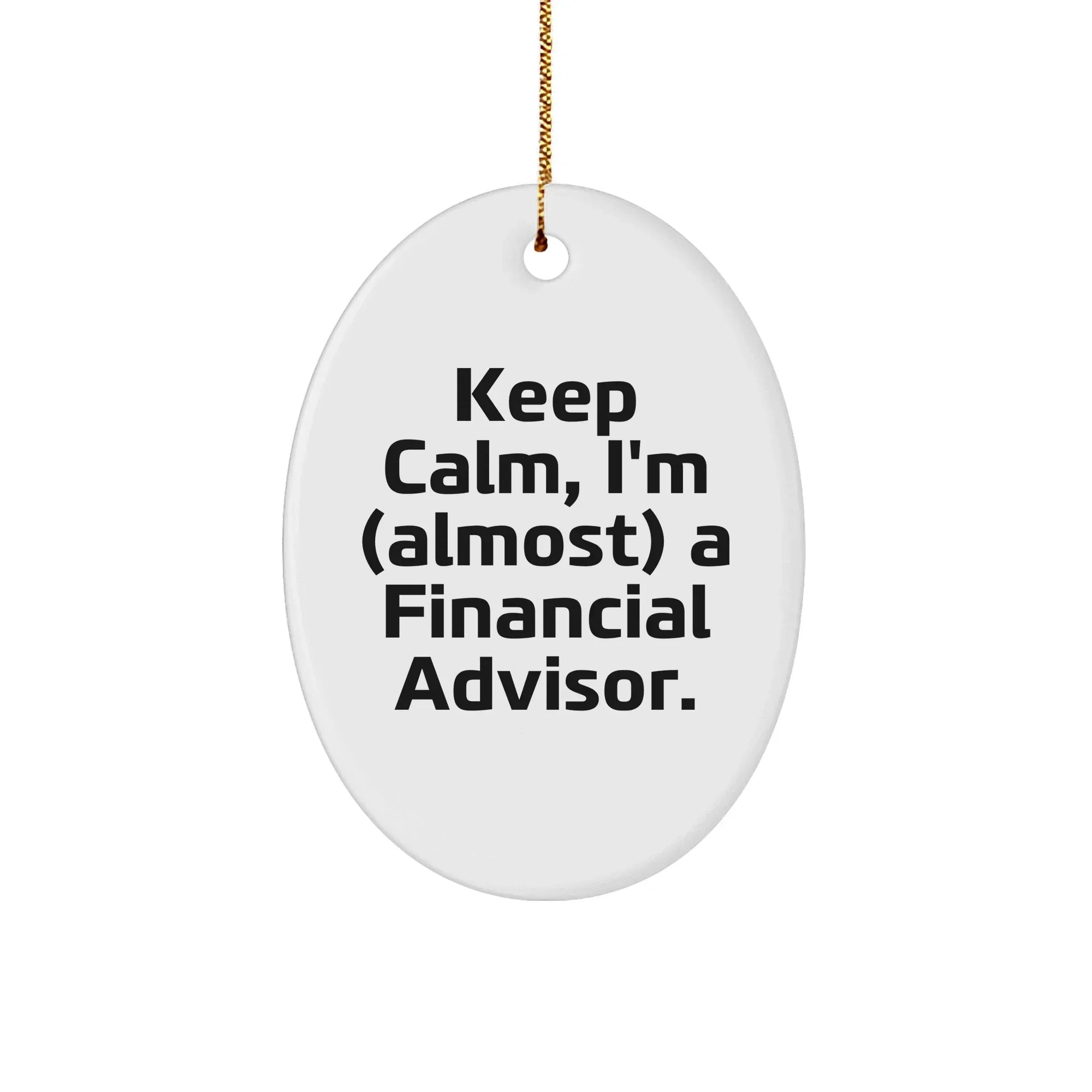 Funny Financial Advisor Gifts for Christmas - Oval Ornament with Quote 'Keep Calm, I'm (almost) A Financial Advisor.' - Gifts from Friends to Family