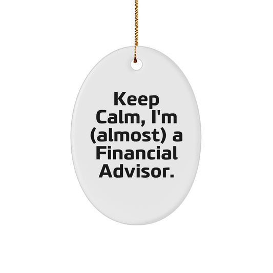 Funny Financial Advisor Gifts for Christmas - Oval Ornament with Quote 'Keep Calm, I'm (almost) A Financial Advisor.' - Gifts from Friends to Family