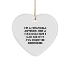 Funny Financial Advisor Gifts for Men, I'm A Financial Advisor. Not A Magician But I Can See Why You Might Be Confused., Heart Ornament for Christmas Unique Gifts from Friends