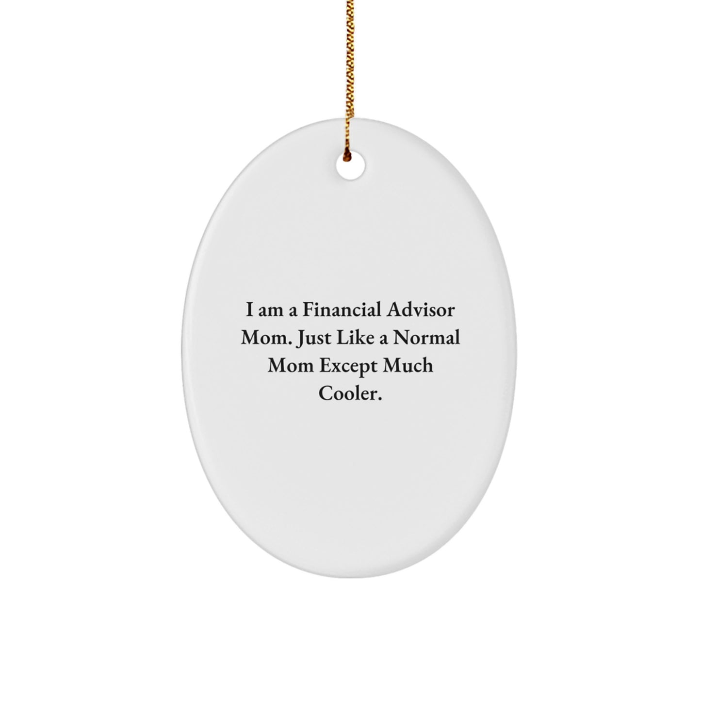 Funny Financial Advisor Gifts from Mom - Oval Ornament for Christmas - 'I Am A Financial Advisor Mom'
