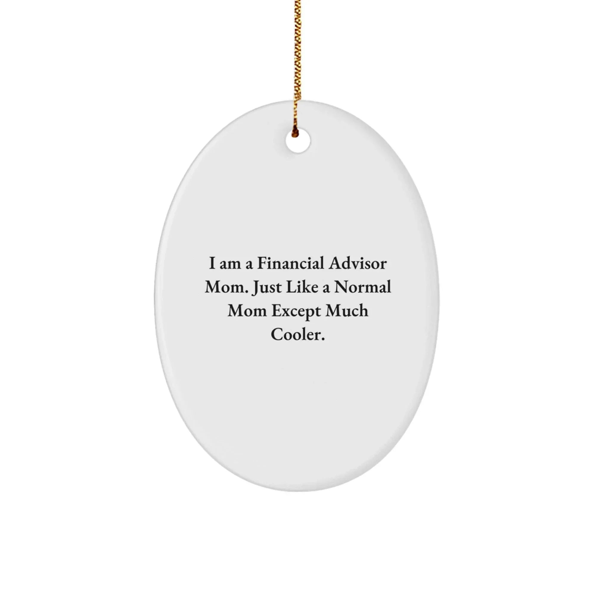 Funny Financial Advisor Gifts from Mom - Oval Ornament for Christmas - 'I Am A Financial Advisor Mom'