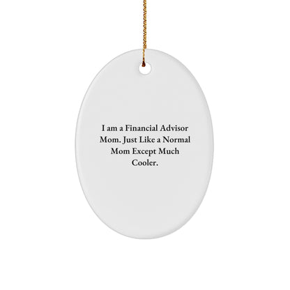Funny Financial Advisor Gifts from Mom - Oval Ornament for Christmas - 'I Am A Financial Advisor Mom'