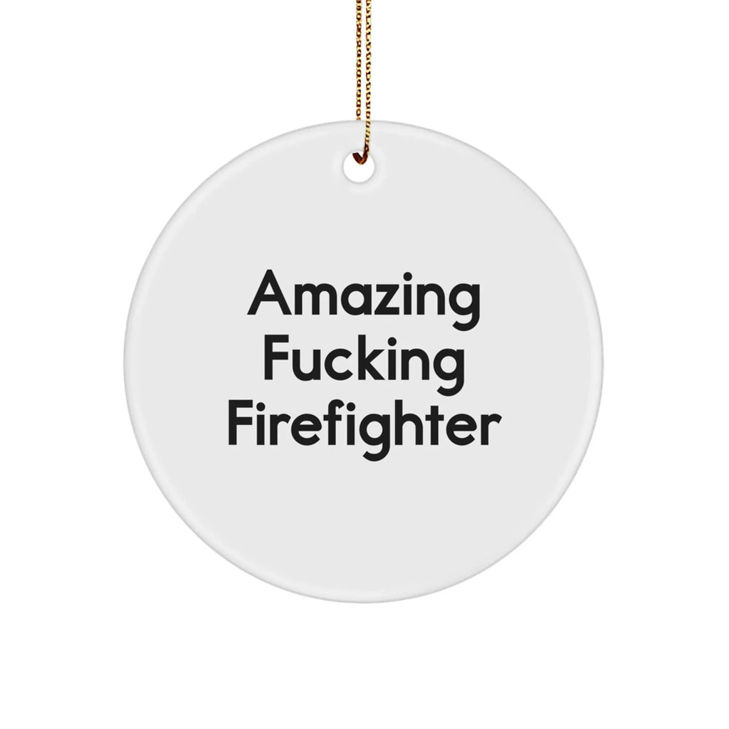 Funny Firefighter Gift for Him from Friends, 'Amazing F--king Firefighter' Circle Ornament