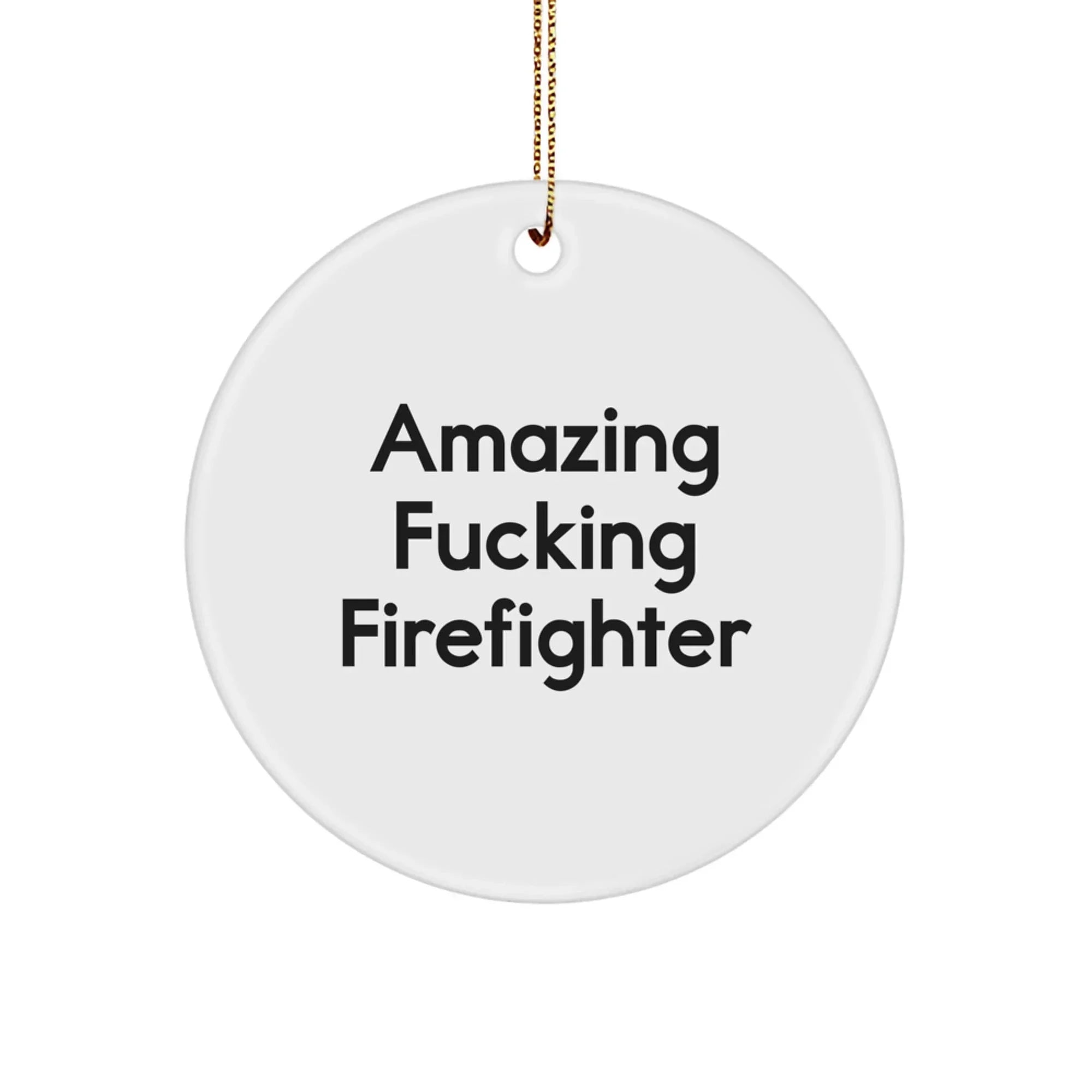 Funny Firefighter Gift for Him from Friends, 'Amazing F--king Firefighter' Circle Ornament