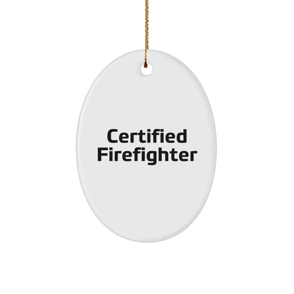 Funny Firefighter Gifts - 'Certified Firefighter' Oval Ornament for Men, Women, and Friends - Unique Christmas Unique Gifts from Family to Firefighter