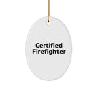 Funny Firefighter Gifts - 'Certified Firefighter' Oval Ornament for Men, Women, and Friends - Unique Christmas Unique Gifts from Family to Firefighter