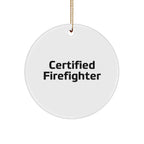 Funny Firefighter Gifts for Christmas - 'Certified Firefighter' Circle Ornament, Handcrafted with Durable MDF and High-Gloss Finish, Gifts from Family, Friends, or Coworkers