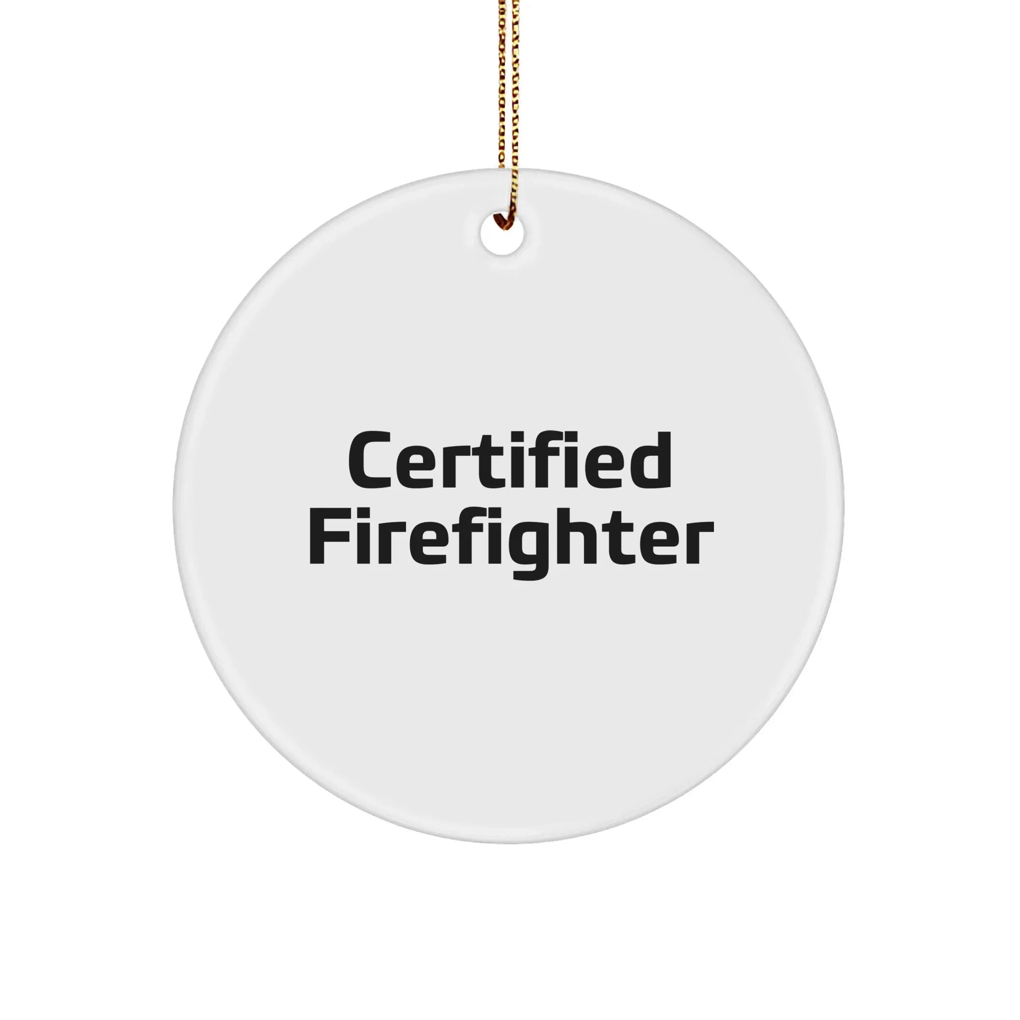 Funny Firefighter Gifts for Christmas - 'Certified Firefighter' Circle Ornament, Handcrafted with Durable MDF and High-Gloss Finish, Gifts from Family, Friends, or Coworkers