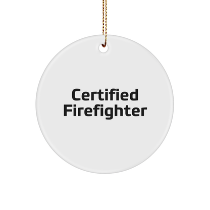 Funny Firefighter Gifts for Christmas - 'Certified Firefighter' Circle Ornament, Handcrafted with Durable MDF and High-Gloss Finish, Gifts from Family, Friends, or Coworkers