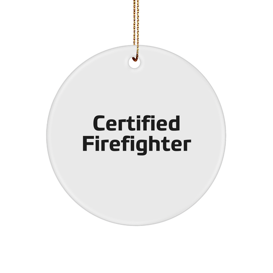 Funny Firefighter Gifts for Christmas - 'Certified Firefighter' Circle Ornament, Handcrafted with Durable MDF and High-Gloss Finish, Gifts from Family, Friends, or Coworkers
