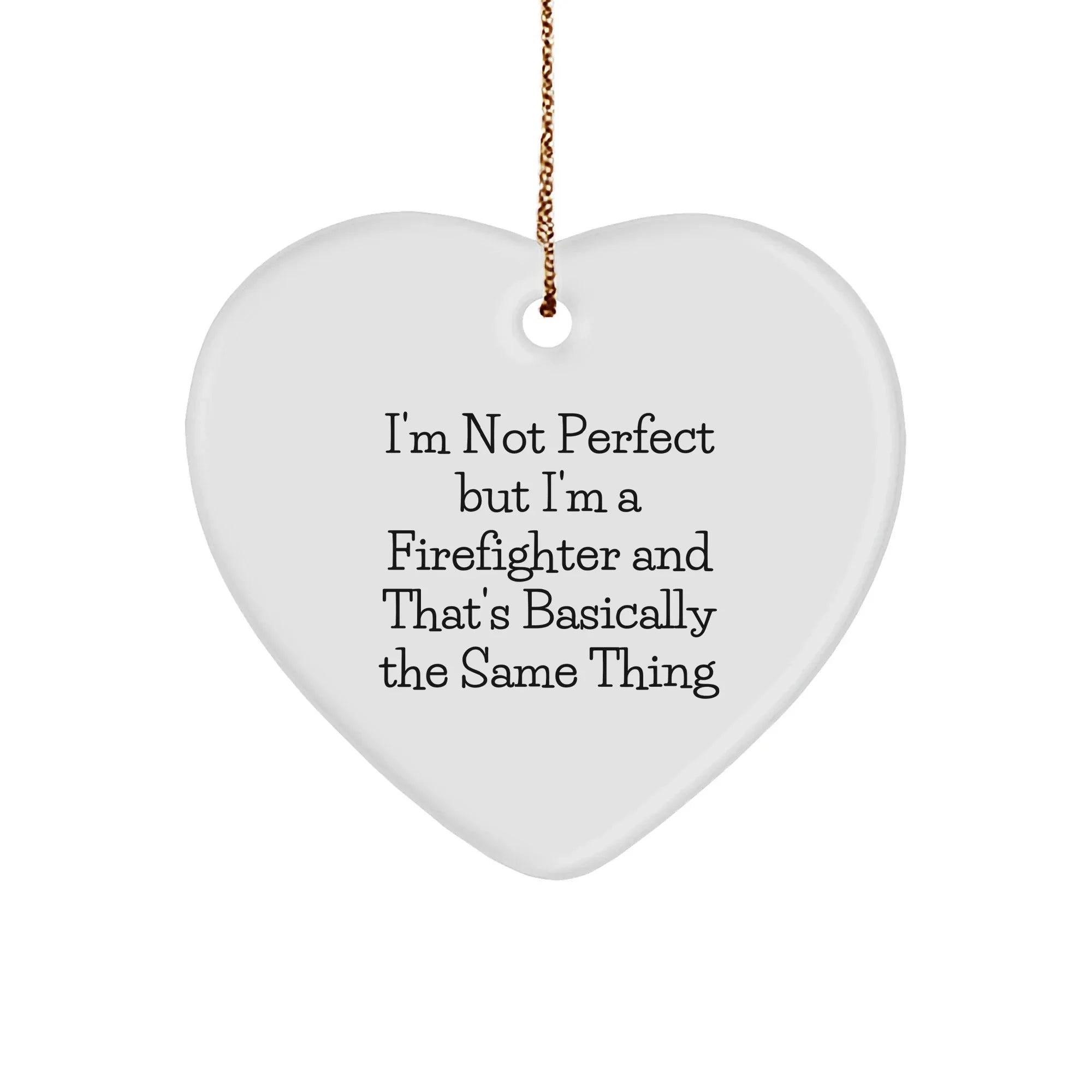 Funny Firefighter Gifts - Heart Ornament with 'I'm Not Perfect' Quote, Perfect for Christmas