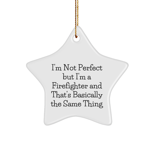 Funny Firefighter Gifts from Friends, Star Ornament for Christmas, 'I'm Not Perfect...'
