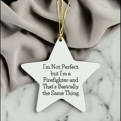 Funny Firefighter Gifts from Friends, Star Ornament for Christmas, 'I'm Not Perfect...'
