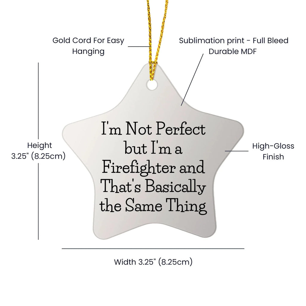 Funny Firefighter Gifts from Friends, Star Ornament for Christmas, 'I'm Not Perfect...'
