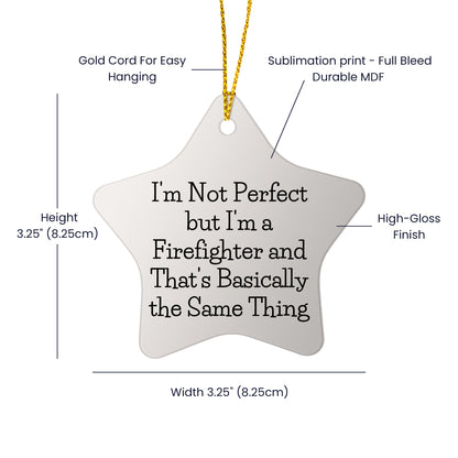 Funny Firefighter Gifts from Friends, Star Ornament for Christmas, 'I'm Not Perfect...'
