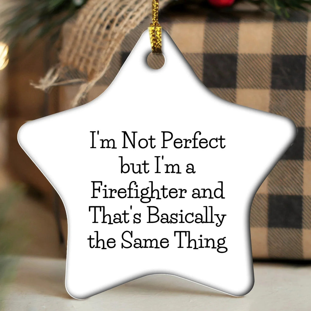 Funny Firefighter Gifts from Friends, Star Ornament for Christmas, 'I'm Not Perfect...'