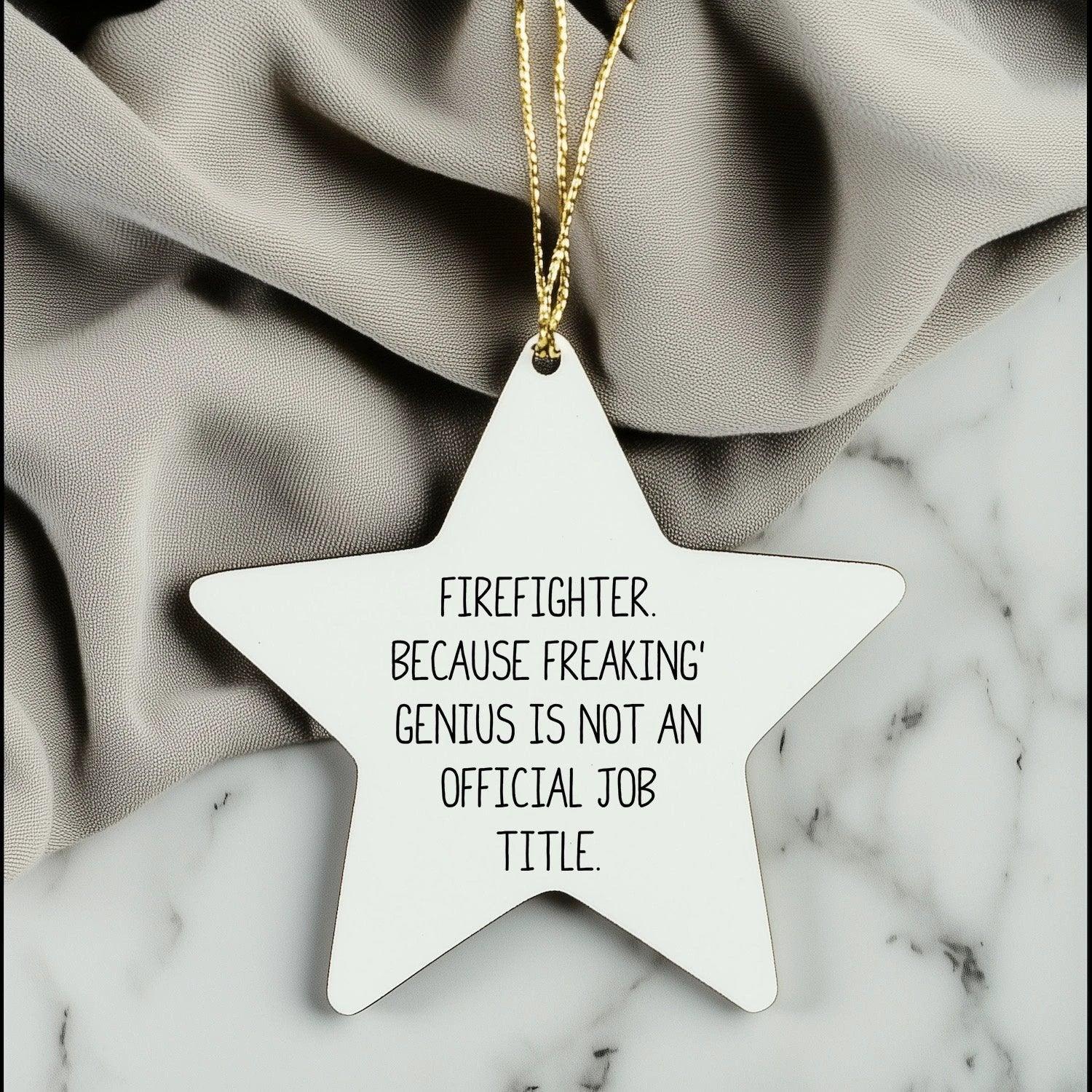Funny Firefighter Gifts from - Star Ornament for Men, Women, or Friends, 'Firefighter. Because Freaking' genius Is Not An Official Job Title.' - Christmas Unique Presents