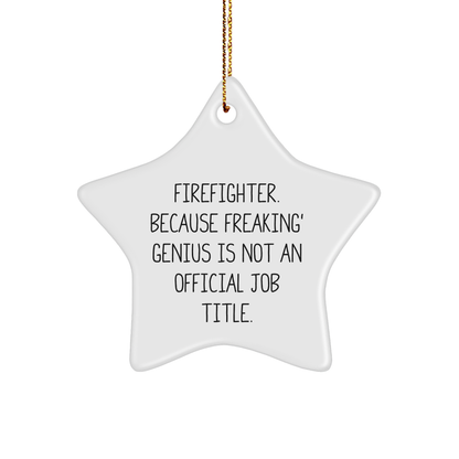 Funny Firefighter Gifts from - Star Ornament for Men, Women, or Friends, 'Firefighter. Because Freaking' genius Is Not An Official Job Title.' - Christmas Unique Presents