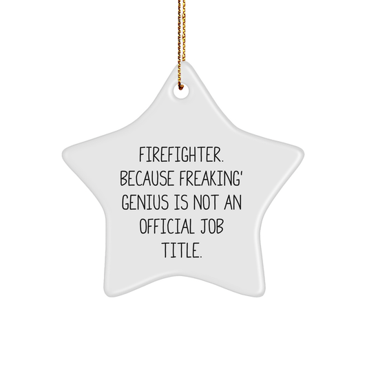 Funny Firefighter Gifts from - Star Ornament for Men, Women, or Friends, 'Firefighter. Because Freaking' genius Is Not An Official Job Title.' - Christmas Unique Presents