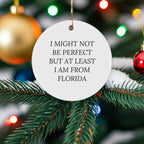 Funny Florida Circle Ornaments for Friends and Family - 'I Might Not Be Perfect But At Least I Am From Florida' Gifts