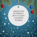 Funny Florida Circle Ornaments for Friends and Family - 'I Might Not Be Perfect But At Least I Am From Florida' Gifts