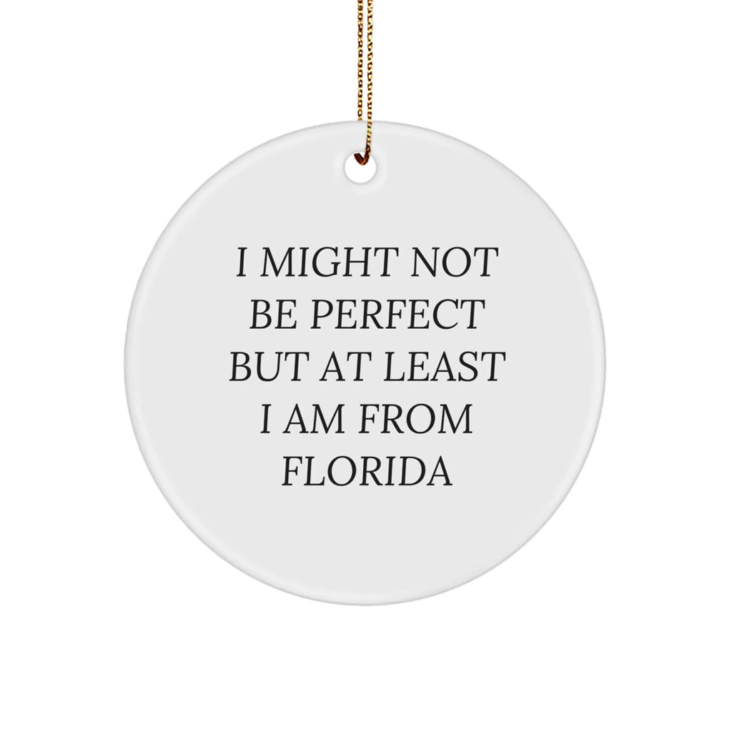 Funny Florida Circle Ornaments for Friends and Family - 'I Might Not Be Perfect But At Least I Am From Florida' Gifts