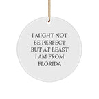 Funny Florida Circle Ornaments for Friends and Family - 'I Might Not Be Perfect But At Least I Am From Florida' Gifts