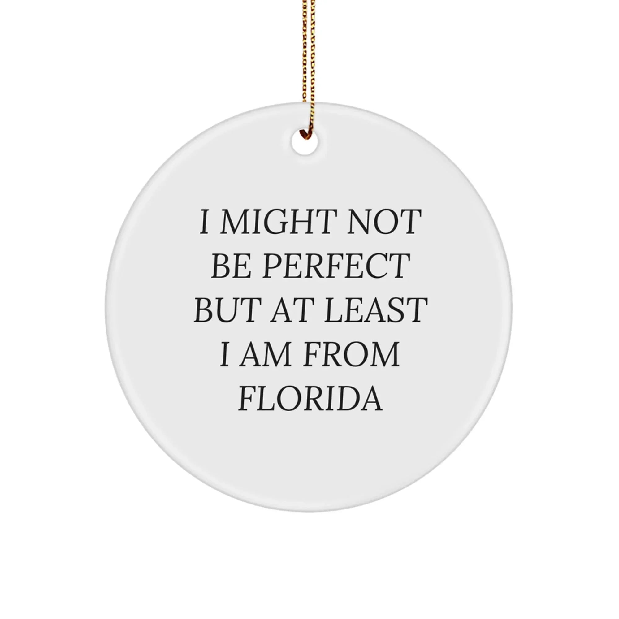Funny Florida Circle Ornaments for Friends and Family - 'I Might Not Be Perfect But At Least I Am From Florida' Gifts