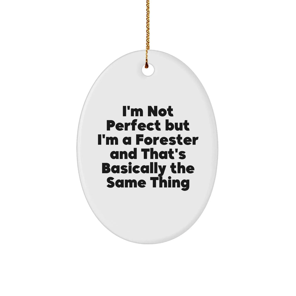 Funny Forester Gifts from Friends - 'I'm Not Perfect But I'm A Forester' Oval Ornament for Christmas