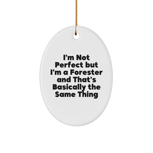 Funny Forester Gifts from Friends - 'I'm Not Perfect But I'm A Forester' Oval Ornament for Christmas