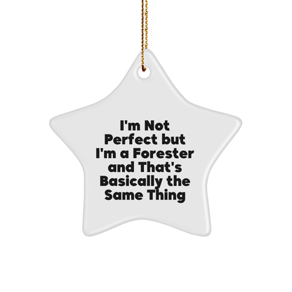 Funny Forester Gifts from Friends for Christmas - Star Ornament, 'I'm Not Perfect But I'm A Forester And That's Basically The Same Thing'