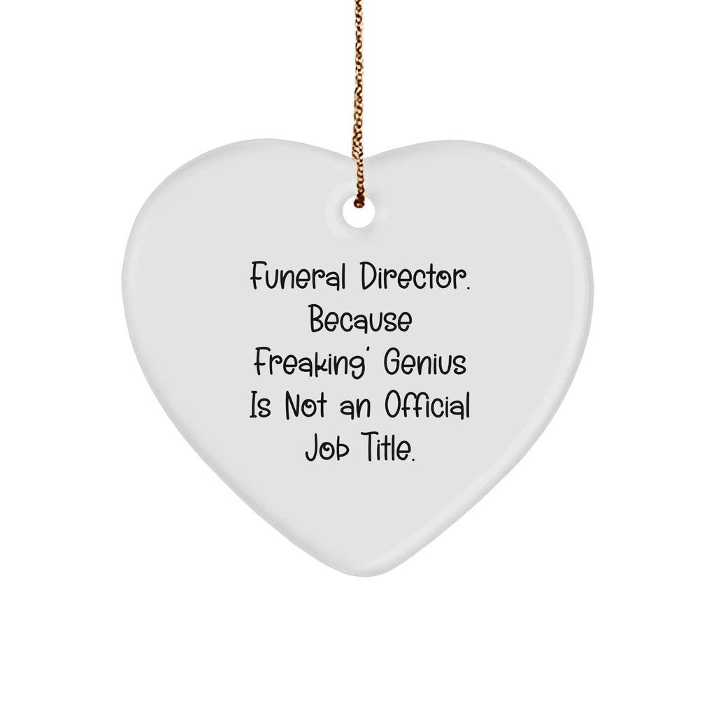 Funny Funeral Director Gifts, Heart Ornament, 'Because Freaking' Genius Is Not An Official Job Title.' Gifts