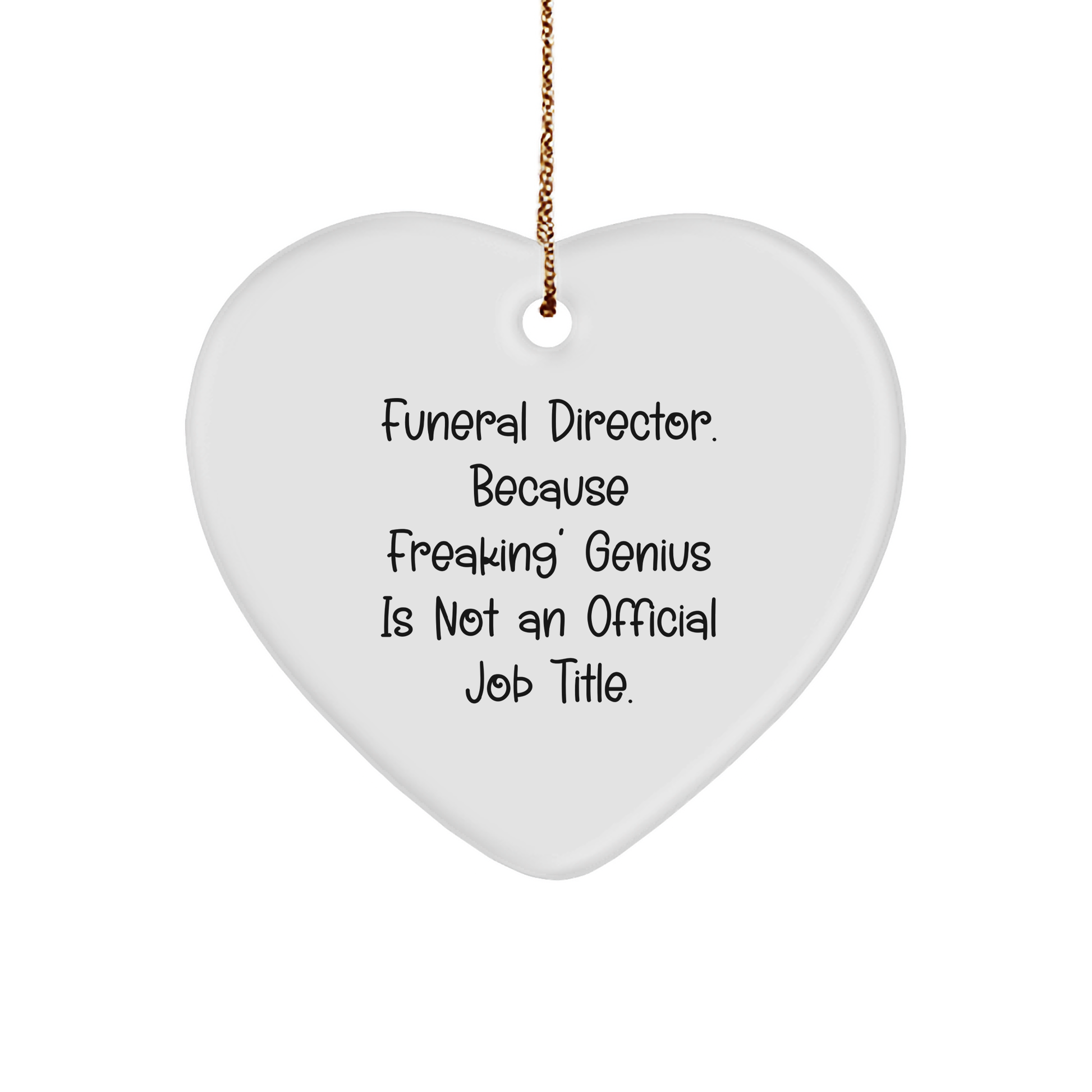 Funny Funeral Director Gifts, Heart Ornament, 'Because Freaking' Genius Is Not An Official Job Title.' Gifts