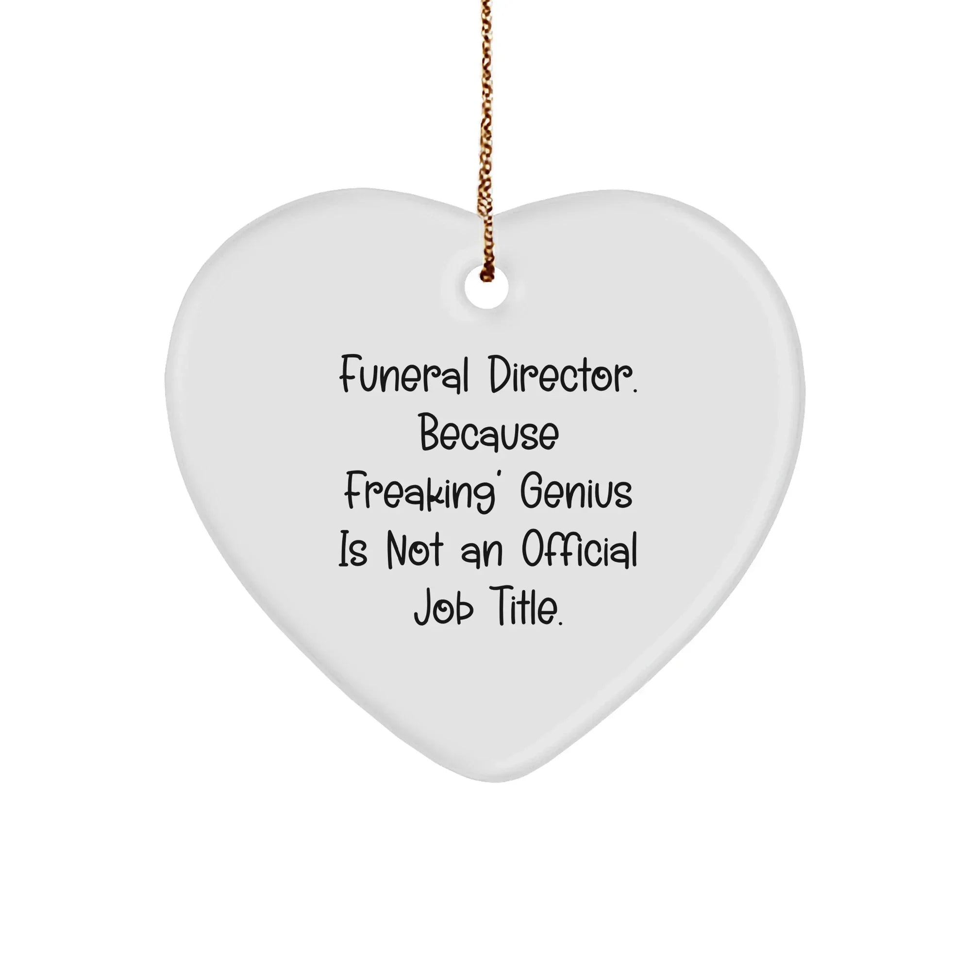 Funny Funeral Director Gifts, Heart Ornament, 'Because Freaking' Genius Is Not An Official Job Title.' Gifts