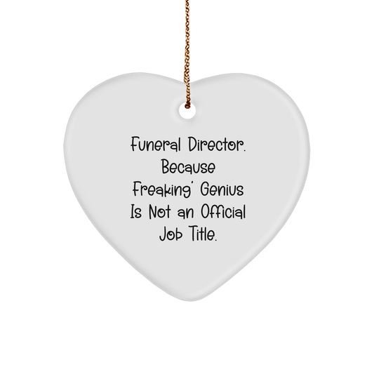 Funny Funeral Director Gifts, Heart Ornament, 'Because Freaking' Genius Is Not An Official Job Title.' Gifts