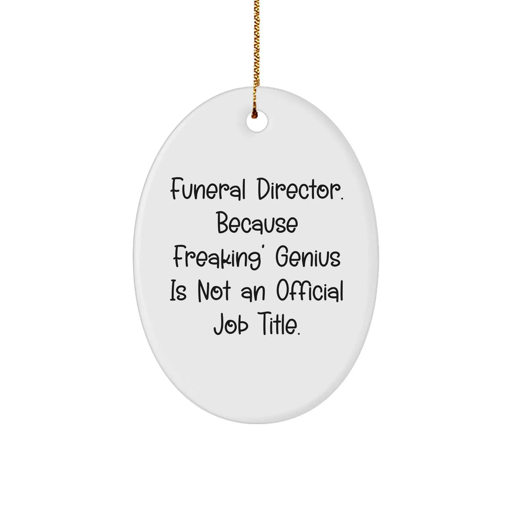 Funny Funeral Director Gifts - 'genius Is Not An Official Job Title' Oval Ornament for Christmas from Friends and Family