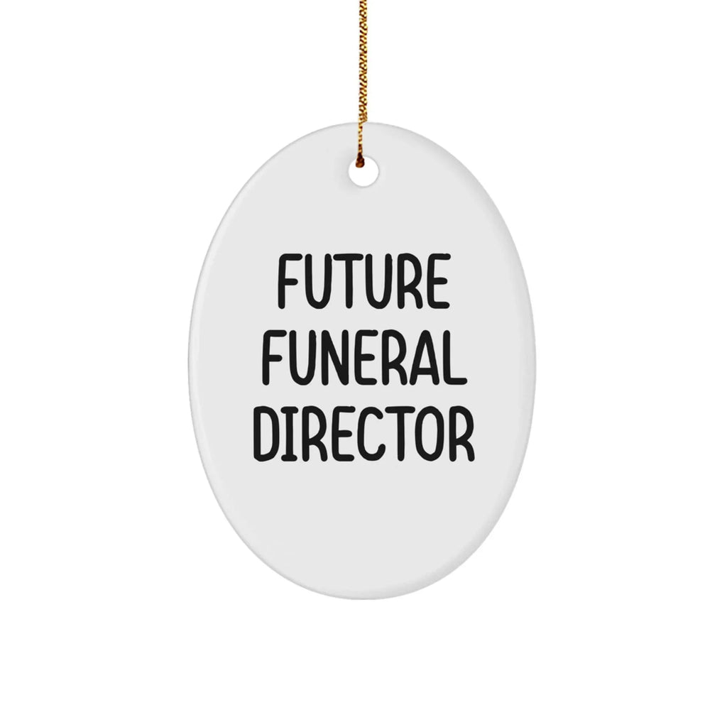 Funny Future Funeral Director Gifts from Women, Oval Ornament for Funeral Director, 'Future Funeral Director' Quote, White, Christmas Unique Gifts