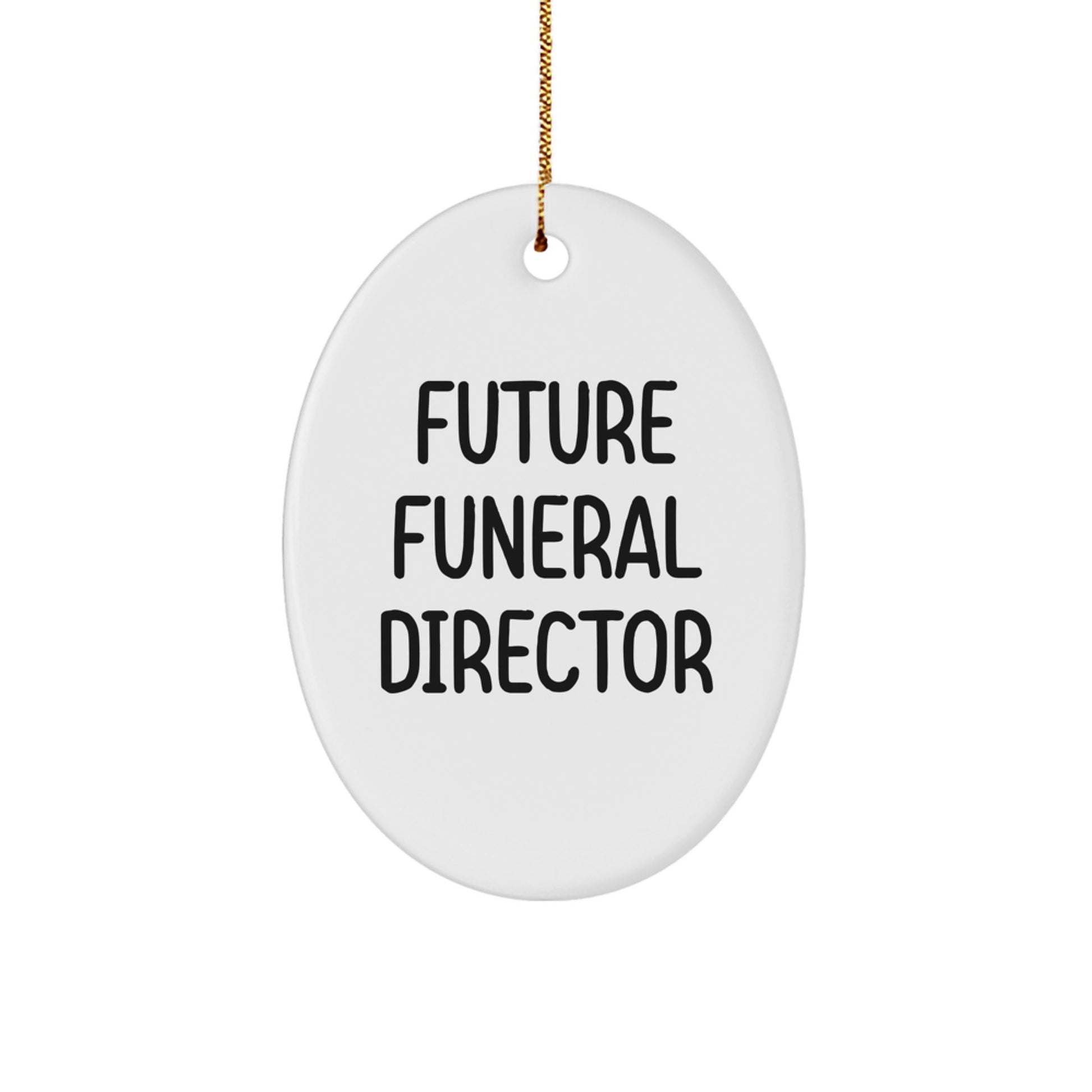 Funny Future Funeral Director Gifts from Women, Oval Ornament for Funeral Director, 'Future Funeral Director' Quote, White, Christmas Unique Gifts