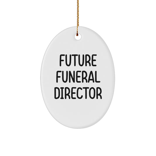 Funny Future Funeral Director Gifts from Women, Oval Ornament for Funeral Director, 'Future Funeral Director' Quote, White, Christmas Unique Gifts