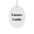 Funny Future Guide Gifts Oval Ornament for Men, Women, Friends and Family Christmas Memorable Presents from Guide Enthusiasts, Guide Lovers, Guide Addicts