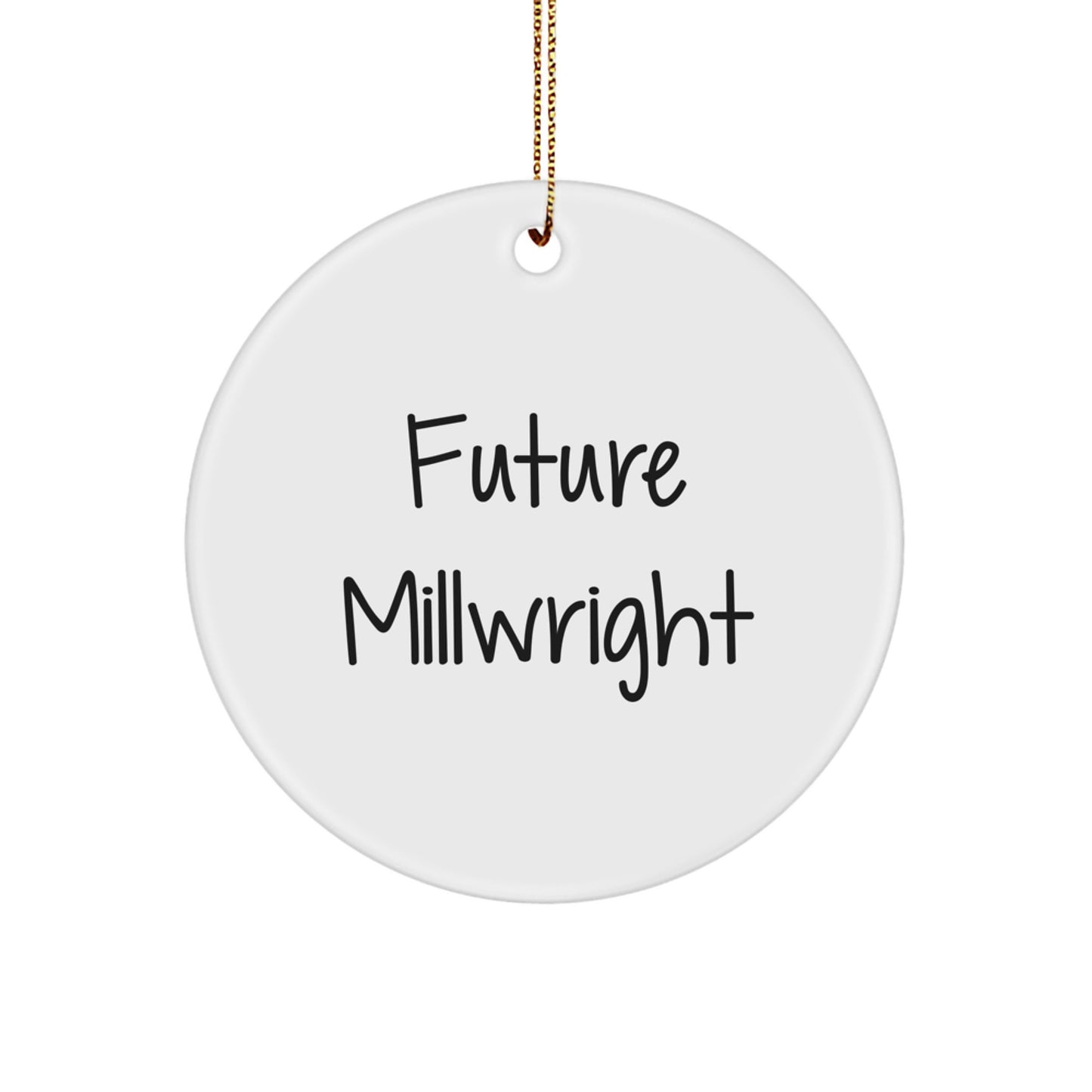 Funny Future Millwright Gifts from Friends for Christmas - Circle Ornament