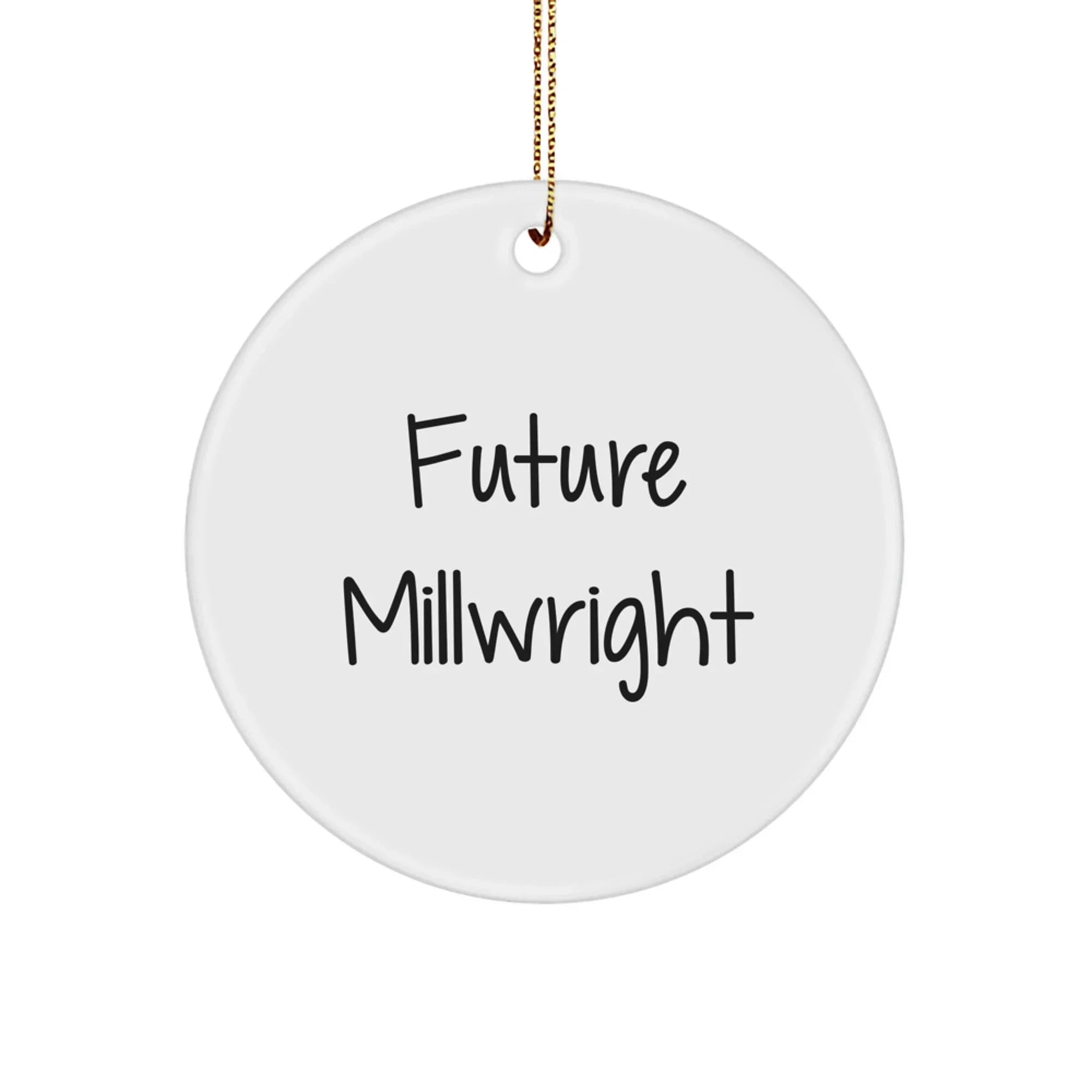 Funny Future Millwright Gifts from Friends for Christmas - Circle Ornament