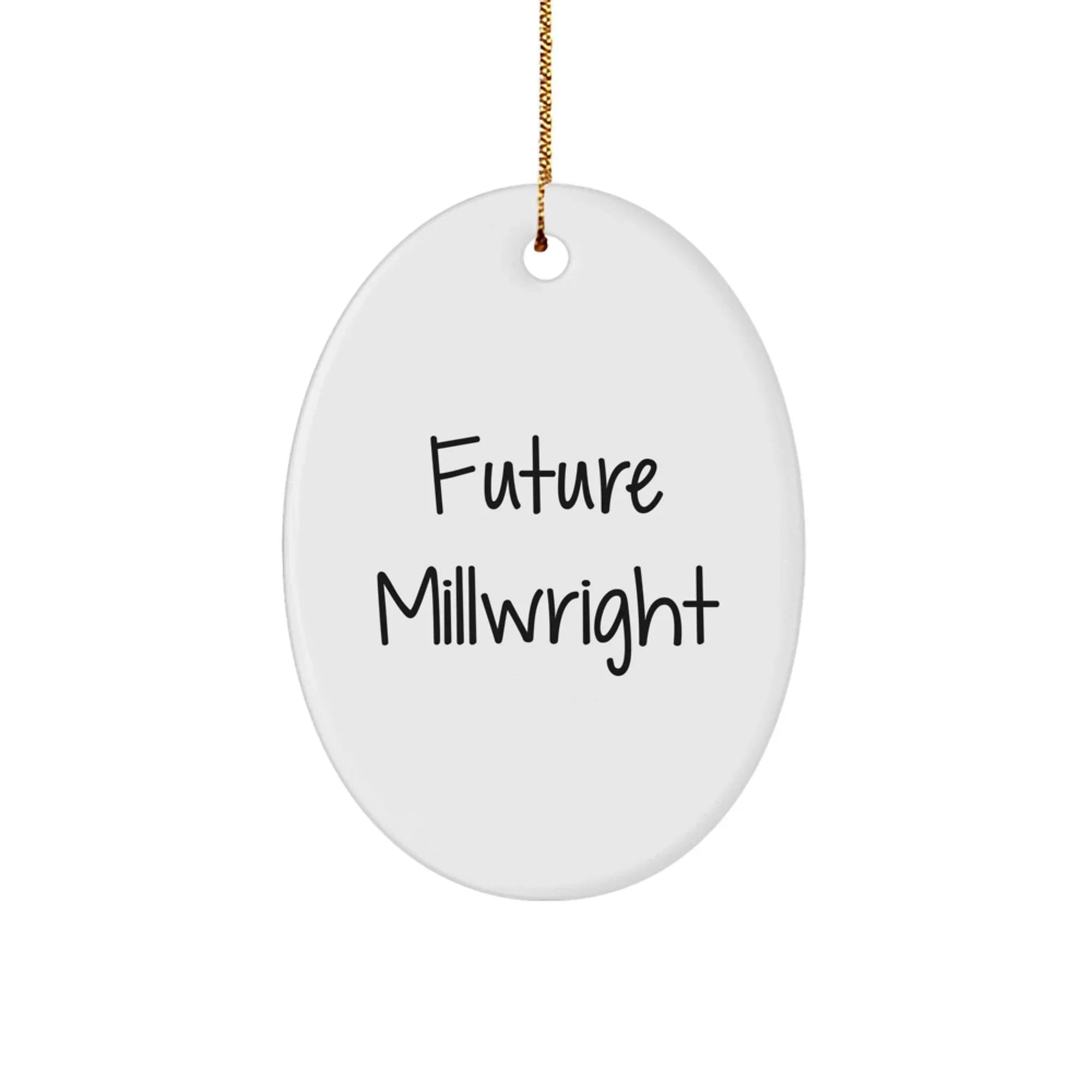 Funny Future Millwright Quotes Oval Ornament Gifts from Family for Christmas, Millwright Gifts, Oval Ornament, Future Millwright Quote, Christmas Unique Gifts for Men