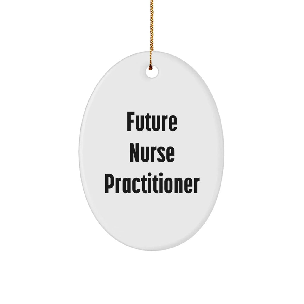 Funny Future Nurse Practitioner Oval Ornament Gifts from Men to Nurse Practitioner Friends at Christmas Time