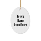 Funny Future Nurse Practitioner Oval Ornament Gifts from Men to Nurse Practitioner Friends at Christmas Time