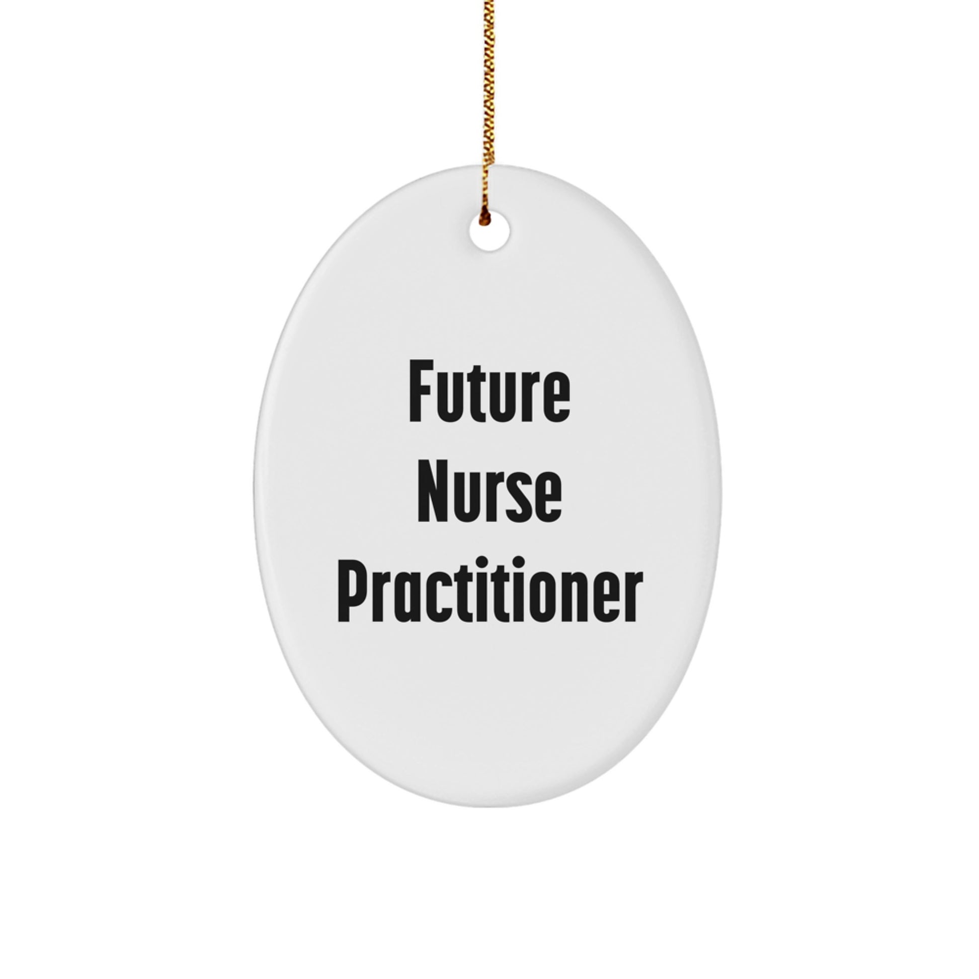 Funny Future Nurse Practitioner Oval Ornament Gifts from Men to Nurse Practitioner Friends at Christmas Time