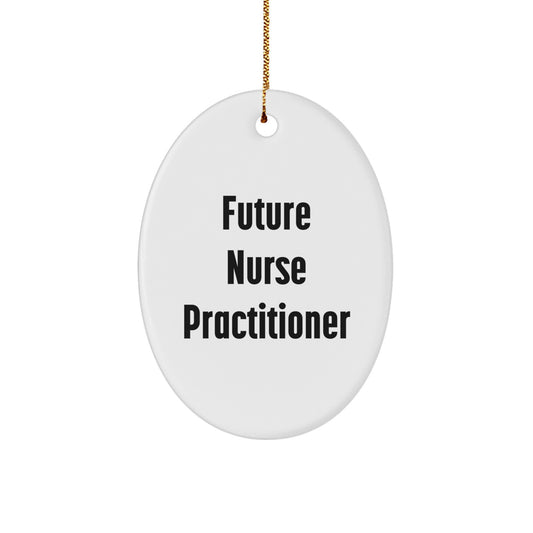 Funny Future Nurse Practitioner Oval Ornament Gifts from Men to Nurse Practitioner Friends at Christmas Time