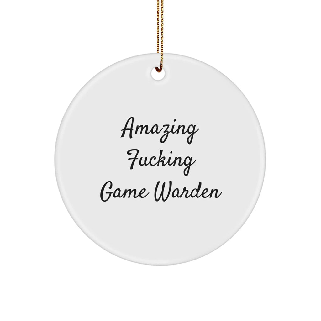 Funny Game Warden Circle Ornament, Gifts for Game Wardens, Amazing F--king Game Warden Quote, Christmas Unique Gifts from Friends, Circle Ornament for Men