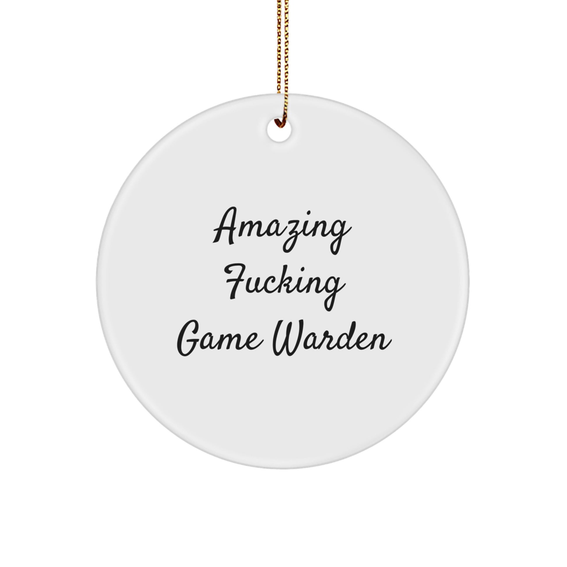 Funny Game Warden Circle Ornament, Gifts for Game Wardens, Amazing F-king Game Warden Quote, Christmas Unique Gifts from Friends, Circle Ornament for Men